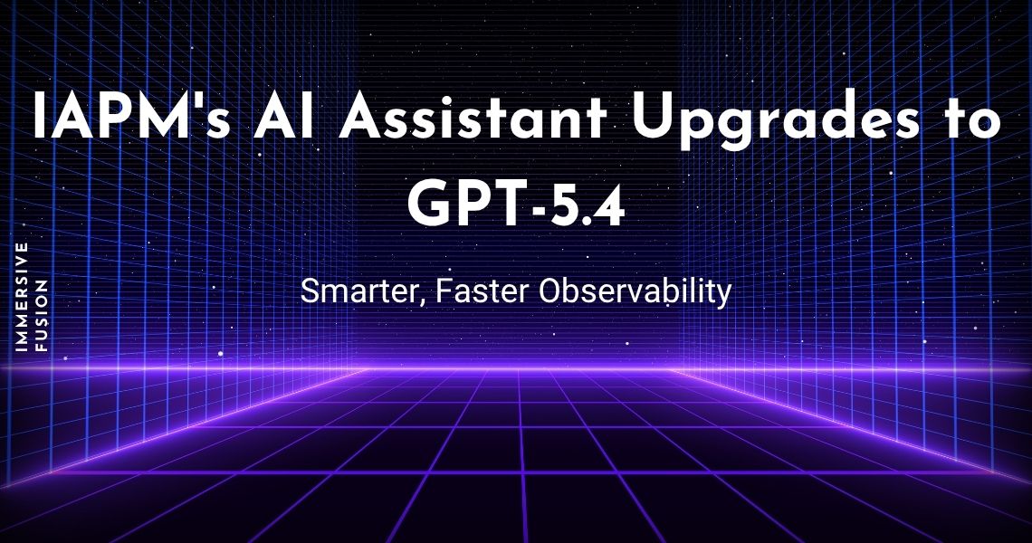 IAPM's AI Assistant Upgrades to GPT-5.4: Smarter, Faster Observability