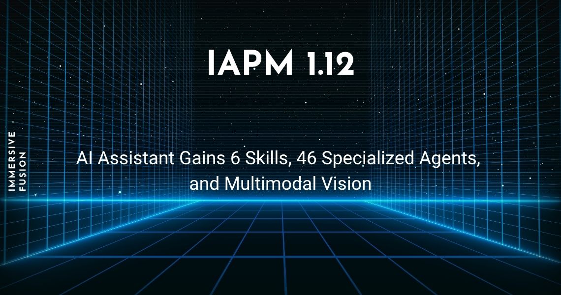 IAPM 1.12: AI Assistant Gains 6 Skills, 46 Specialized Agents, and Multimodal Vision